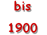 bis 1900